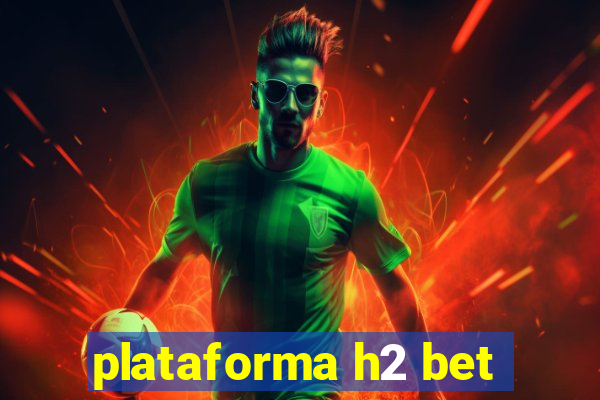 plataforma h2 bet